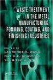 Waste Treatment In The Metal aMufacturing, Forming, Coating, And Finishing Industries
