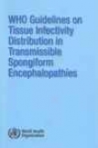 Who Guidelines On Tissue Infectivity Distribution In Transmissible Spongiform Encephalopathies
