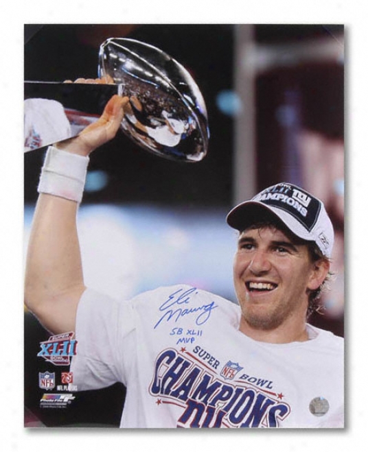 Eli Manning New York Giants - Holding Trophy - Autographed 16x20 Photograph Upon Super Bowl Xlii Mvp Inscription