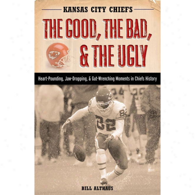 Kansas City Chiefs: The Good, The Bad, And The Ugly
