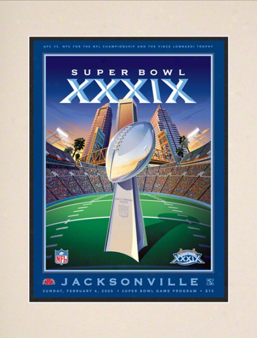 Matted 10.5 X 14 Super Bowl Xxxix Program Print  Deyails: 2005, Patriots Vs Eagpes