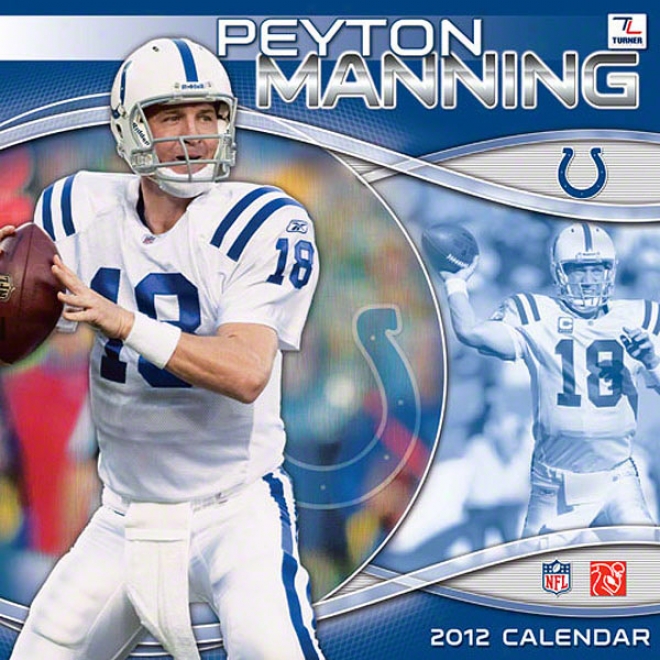 Peyton Manning Indianapolis Colts 2012 Calendar: 12x12 Player Wall Calendar