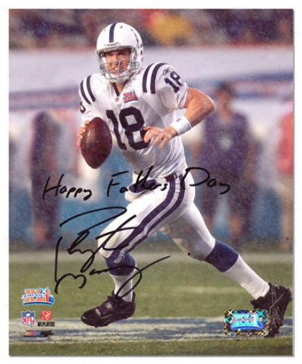 Peyton Manning Indianapolis Colts - Super Goblet Xli - Autogralhed 8x10 Photograph With Happy Fathers Day Inscriptjon